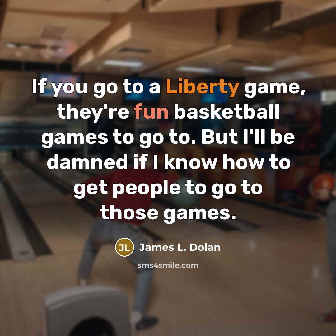 “If you go to a Liberty game, they're fun basketball…” quote by James L. Dolan
