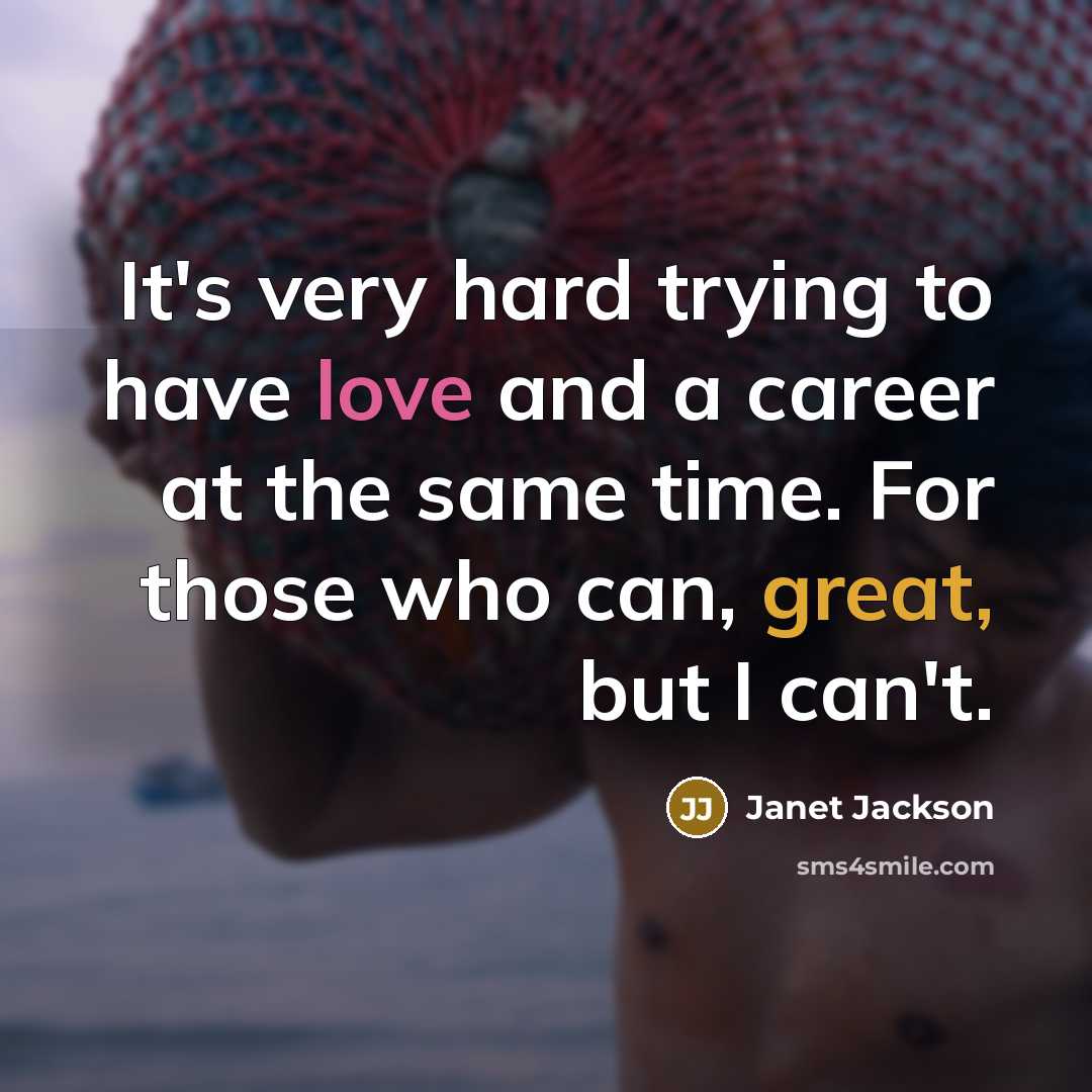 “It's very hard trying to have love and a career…” quote by Janet Jackson