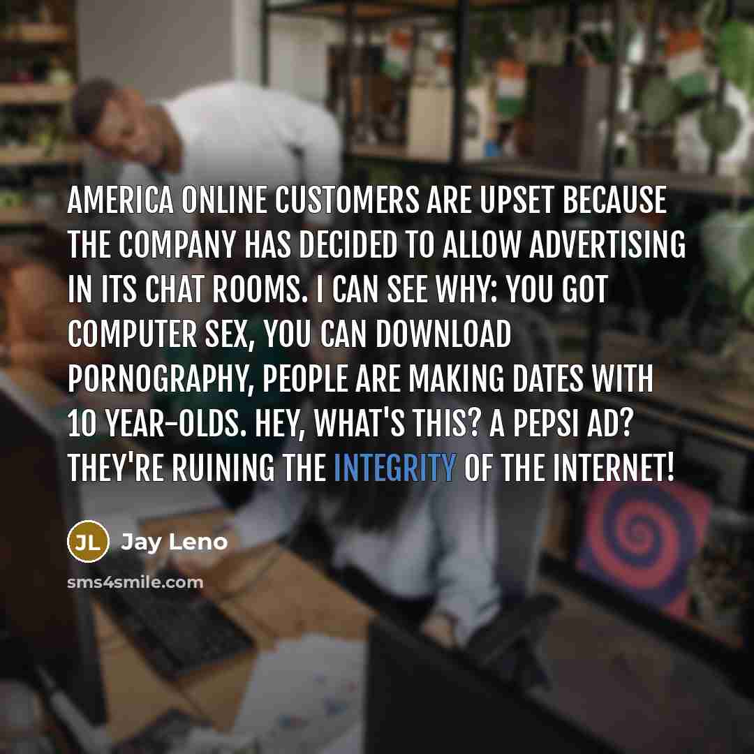 “America Online customers are upset because the company has decided…” quote by Jay Leno