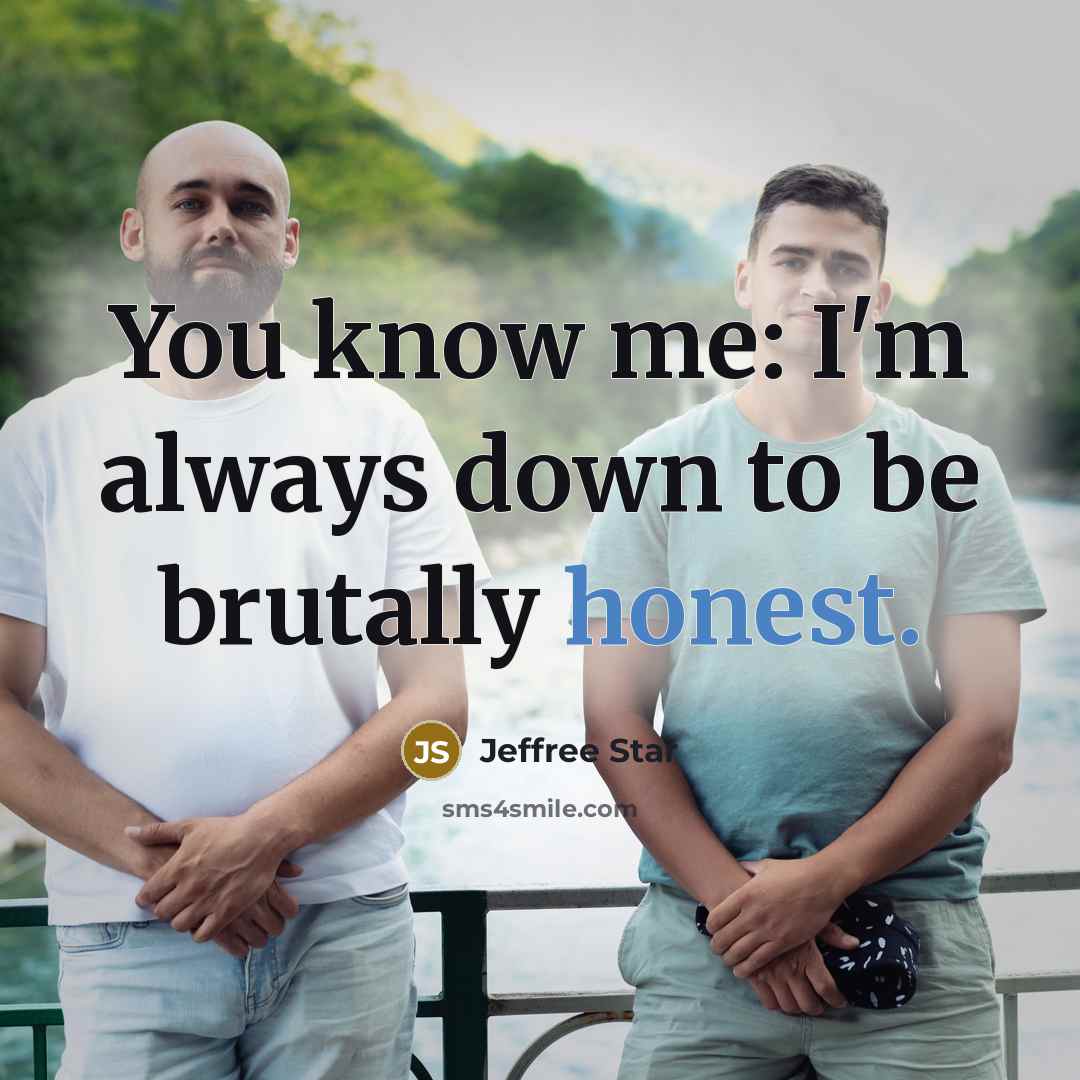 “You know me: I'm always down to be brutally honest.…” quote by Jeffree Star
