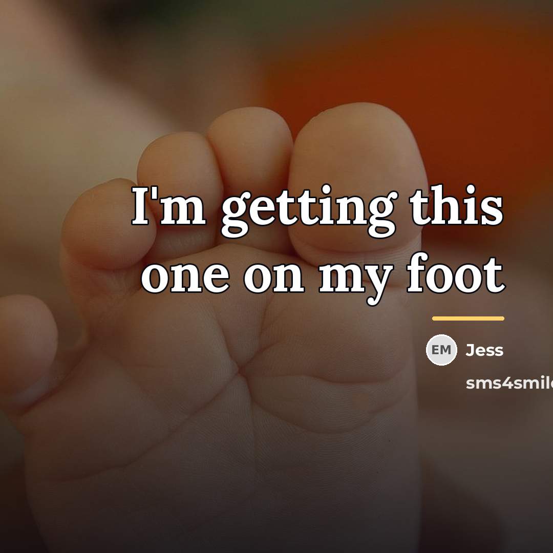 “I'm getting this one on my foot…” quote by Jess