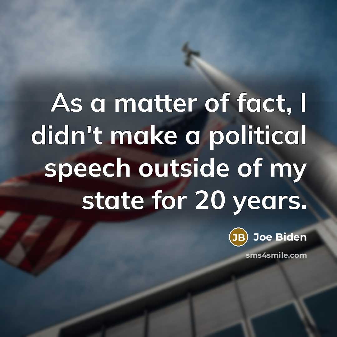 “As a matter of fact, I didn't make a political…” quote by Joe Biden