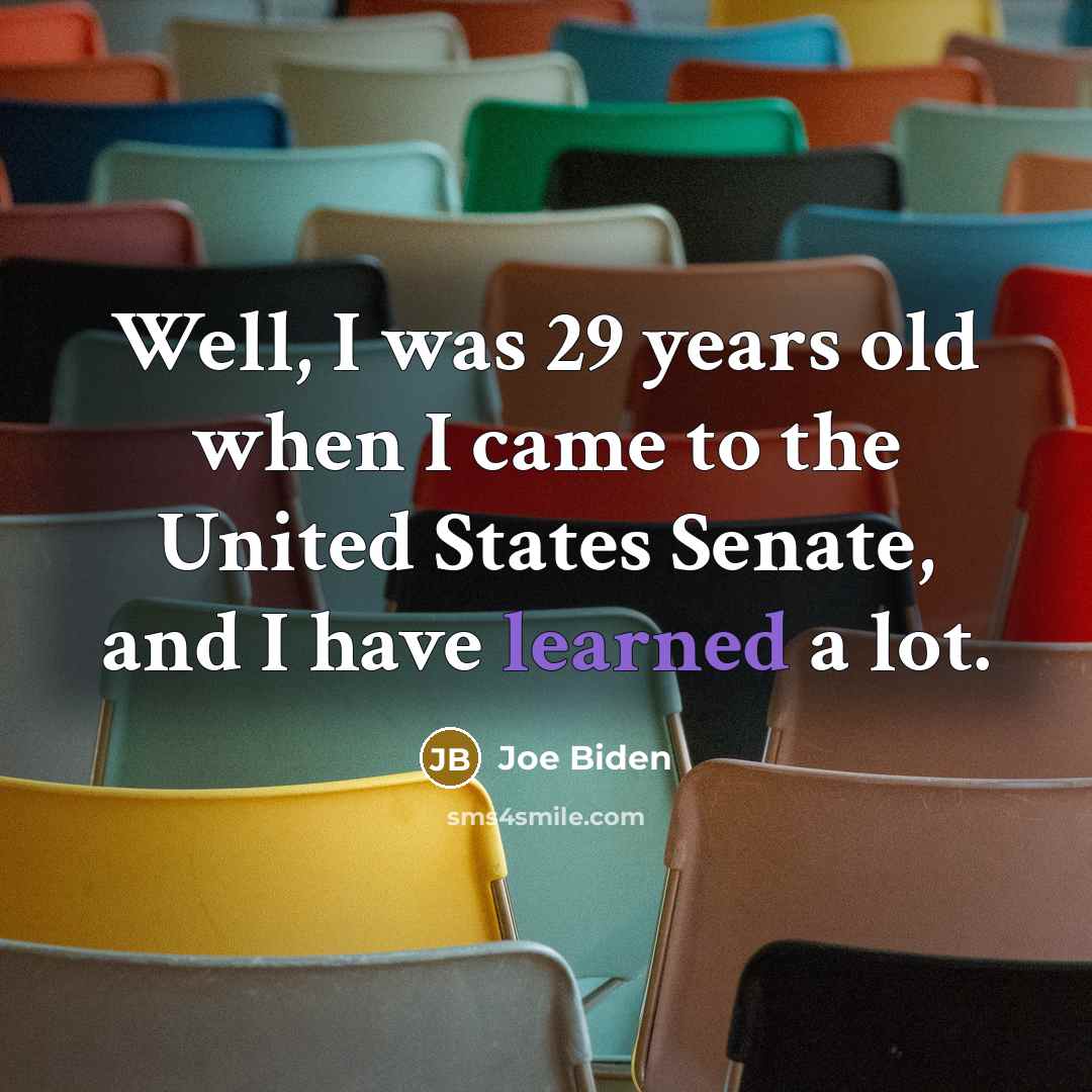 “Well, I was 29 years old when I came to…” quote by Joe Biden