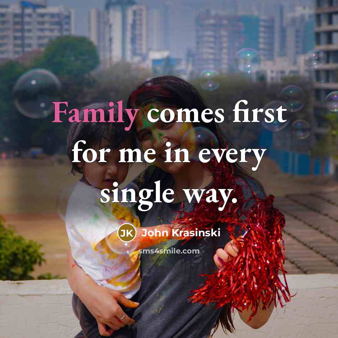 “Family comes first for me in every single way.” quote by John Krasinski