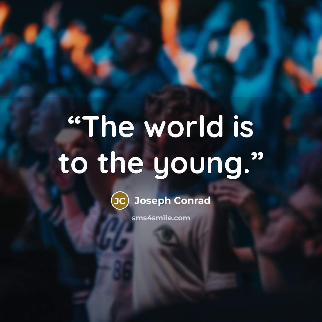 “The world is to the young.” quote by Joseph Conrad
