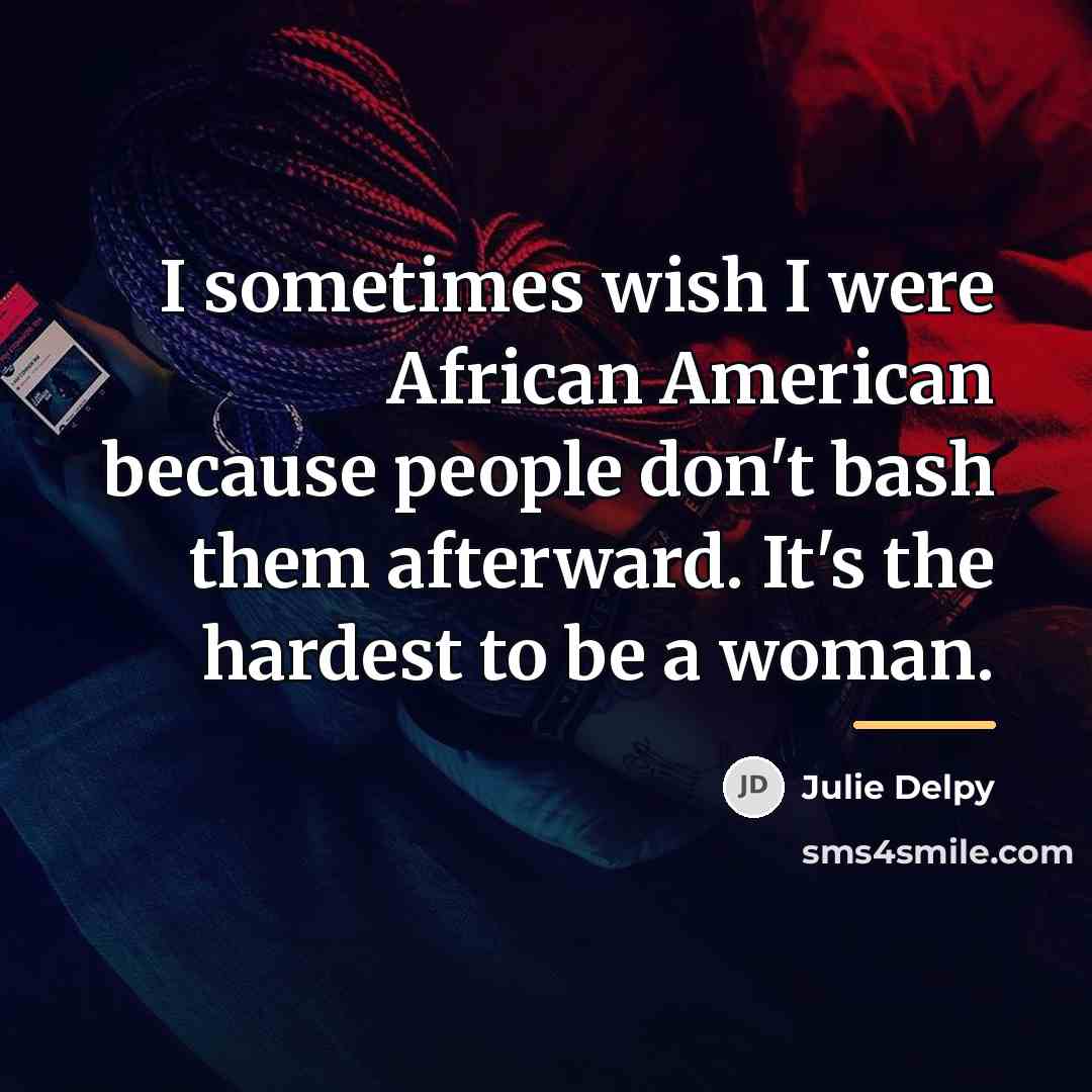 “I sometimes wish I were African American because people don't…” quote by Julie Delpy
