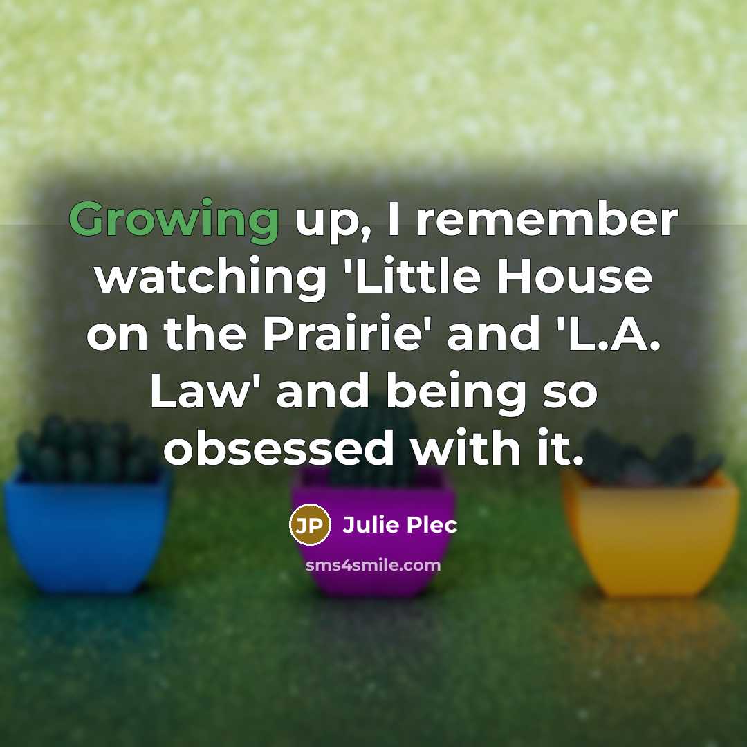 “Growing up, I remember watching 'Little House on the Prairie'…” quote by Julie Plec