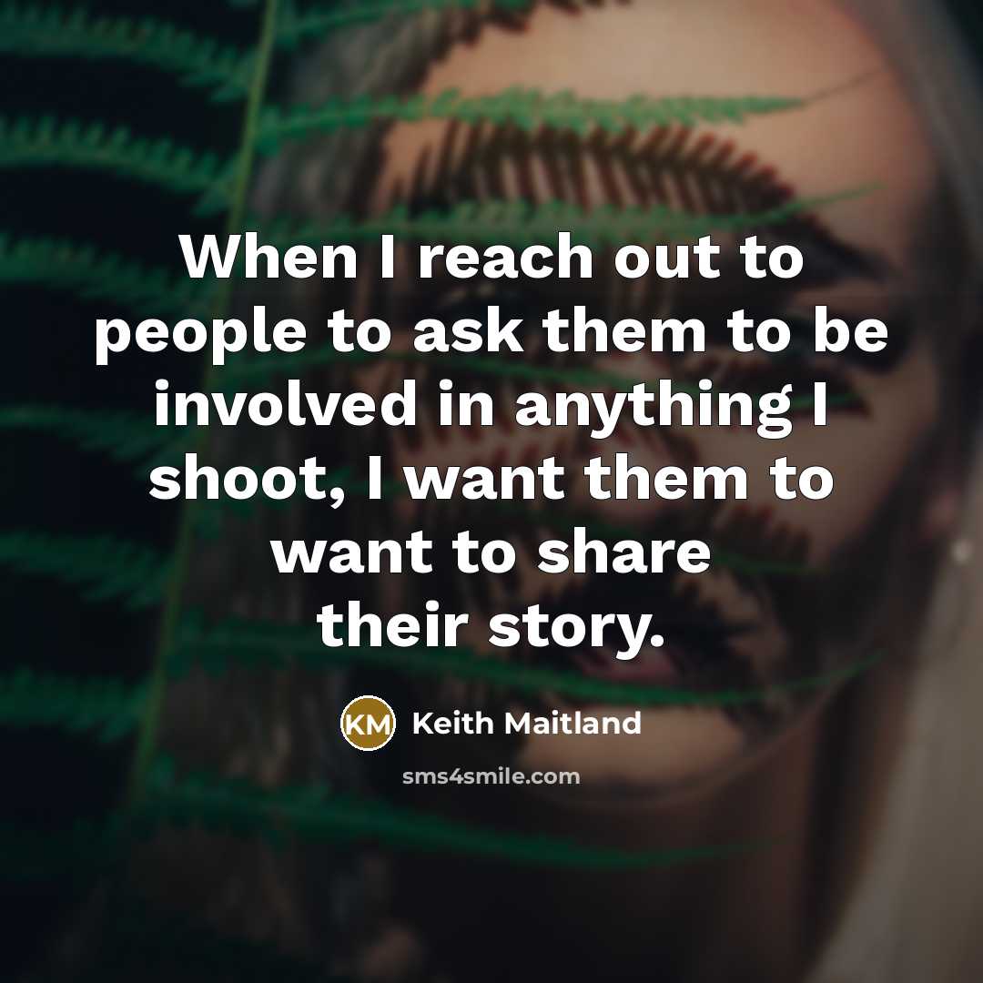 “When I reach out to people to ask them to…” quote by Keith Maitland