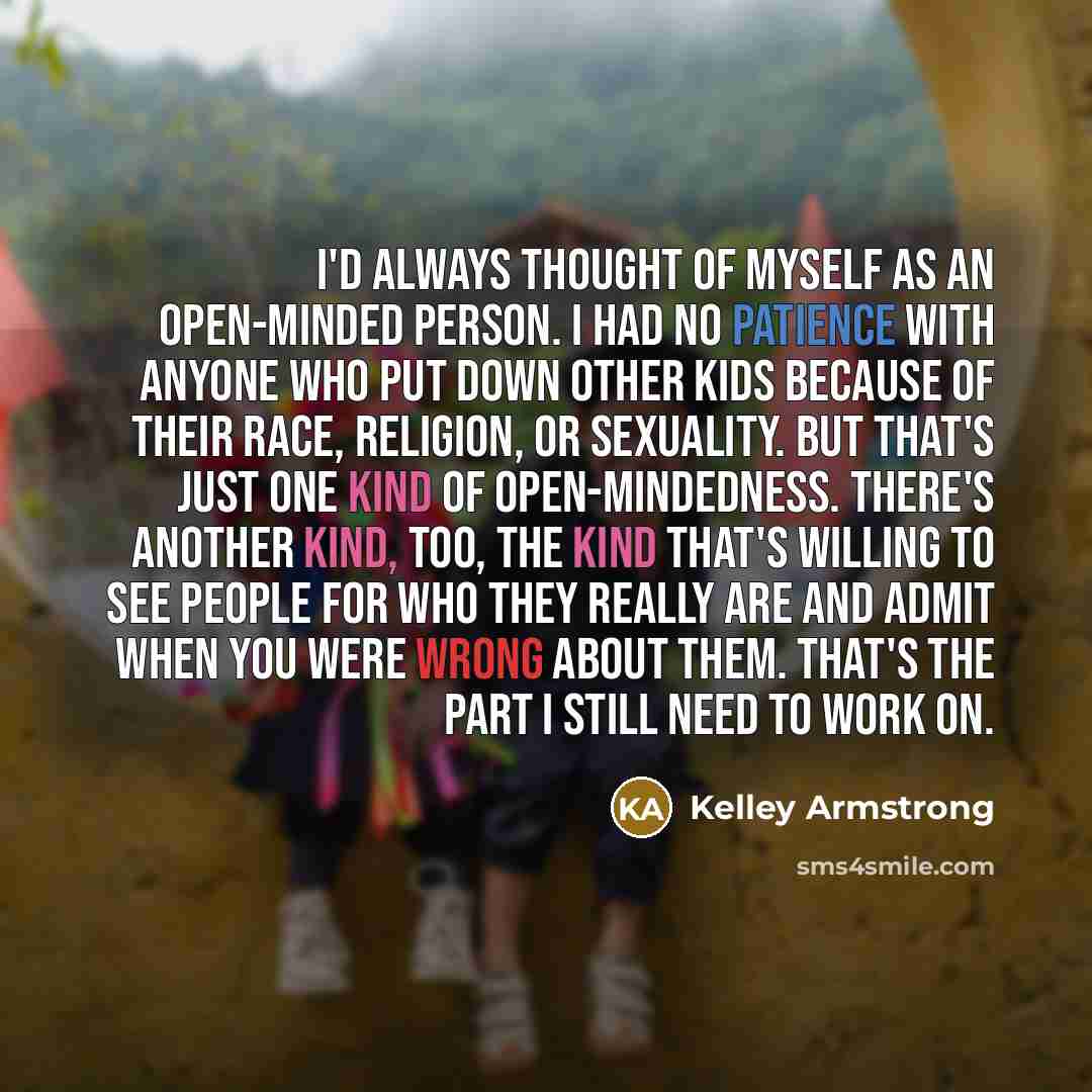 “I'd always thought of myself as an open-minded person. I…” quote by Kelley Armstrong