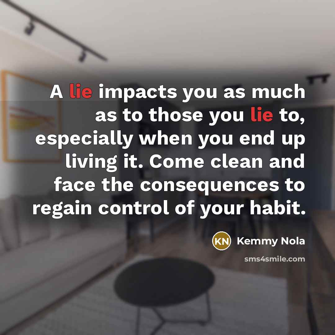 “A lie impacts you as much as to those you…” quote by Kemmy Nola