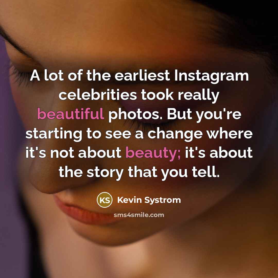 “A lot of the earliest Instagram celebrities took really beautiful…” quote by Kevin Systrom