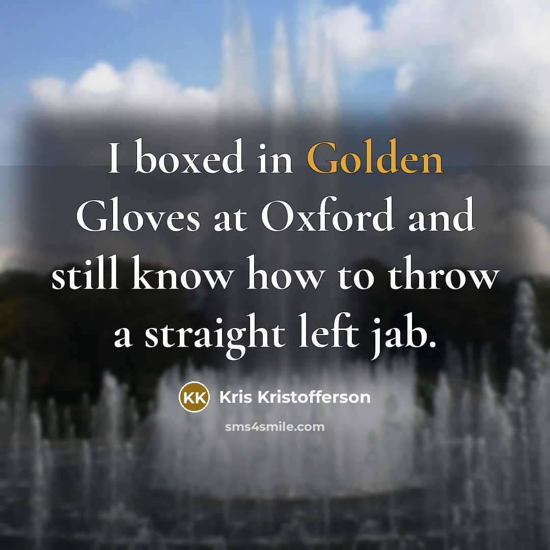“I boxed in Golden Gloves at Oxford and still know…” quote by Kris Kristofferson