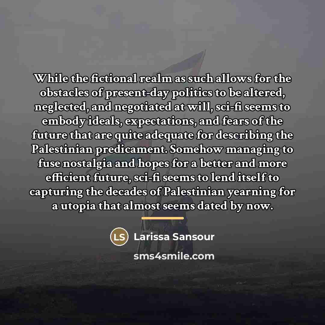 “While the fictional realm as such allows for the obstacles…” quote by Larissa Sansour