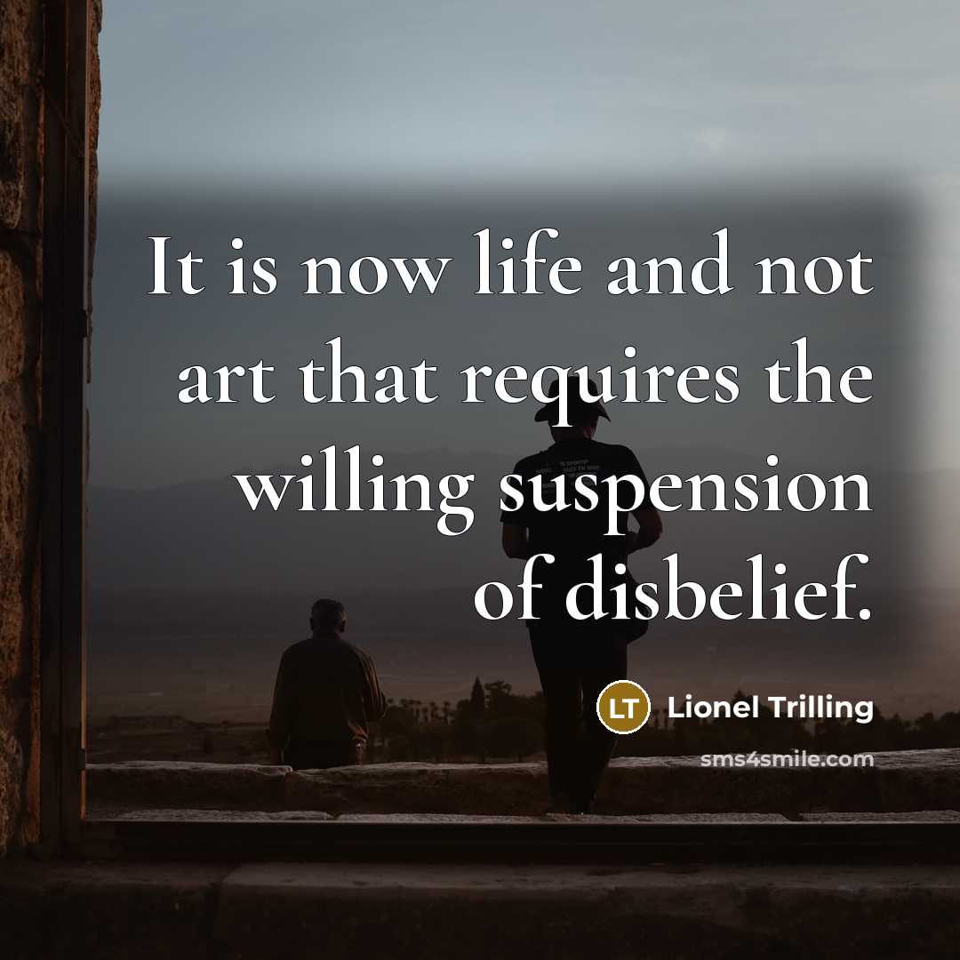 “It is now life and not art that requires the…” quote by Lionel Trilling