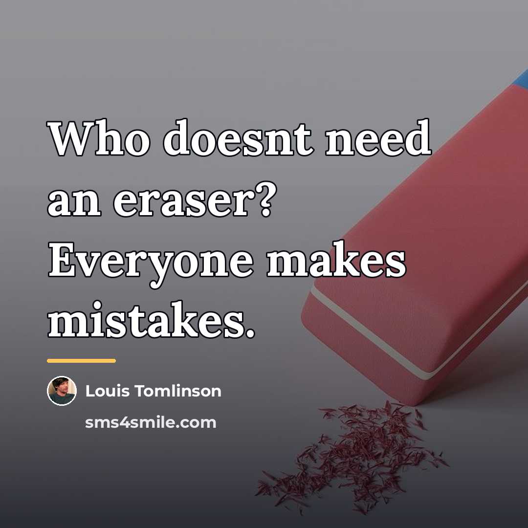 “Who doesnt need an eraser? Everyone makes mistakes.…” quote by Louis Tomlinson