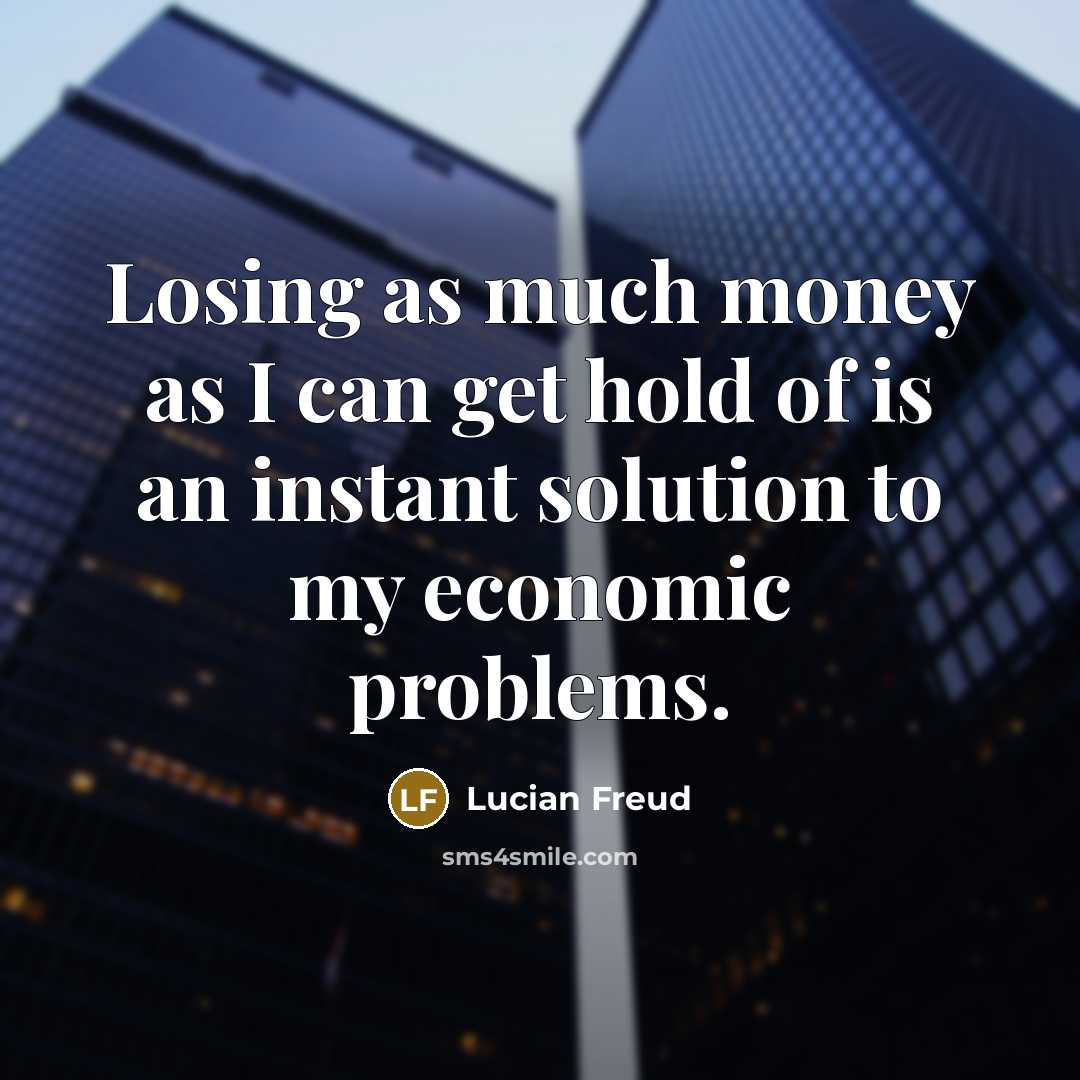 “Losing as much money as I can get hold of…” quote by Lucian Freud