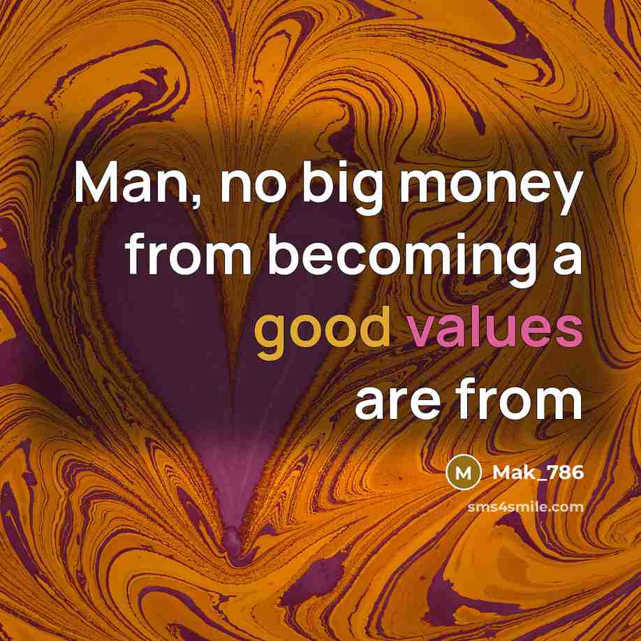 “Man, no big money from becoming a good values are…” quote by Mak_786
