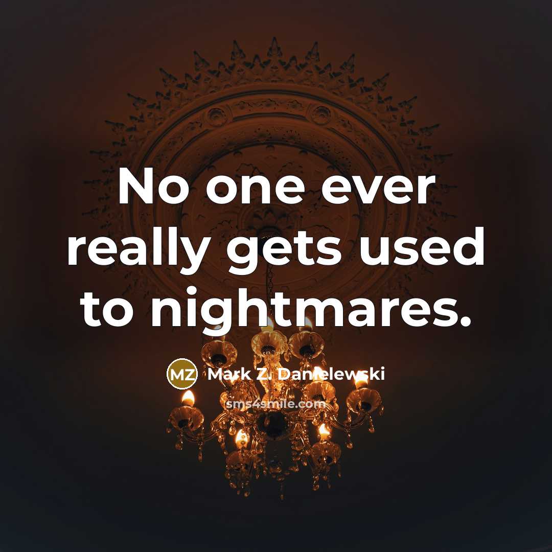 “No one ever really gets used to nightmares.…” quote by Mark Z. Danielewski
