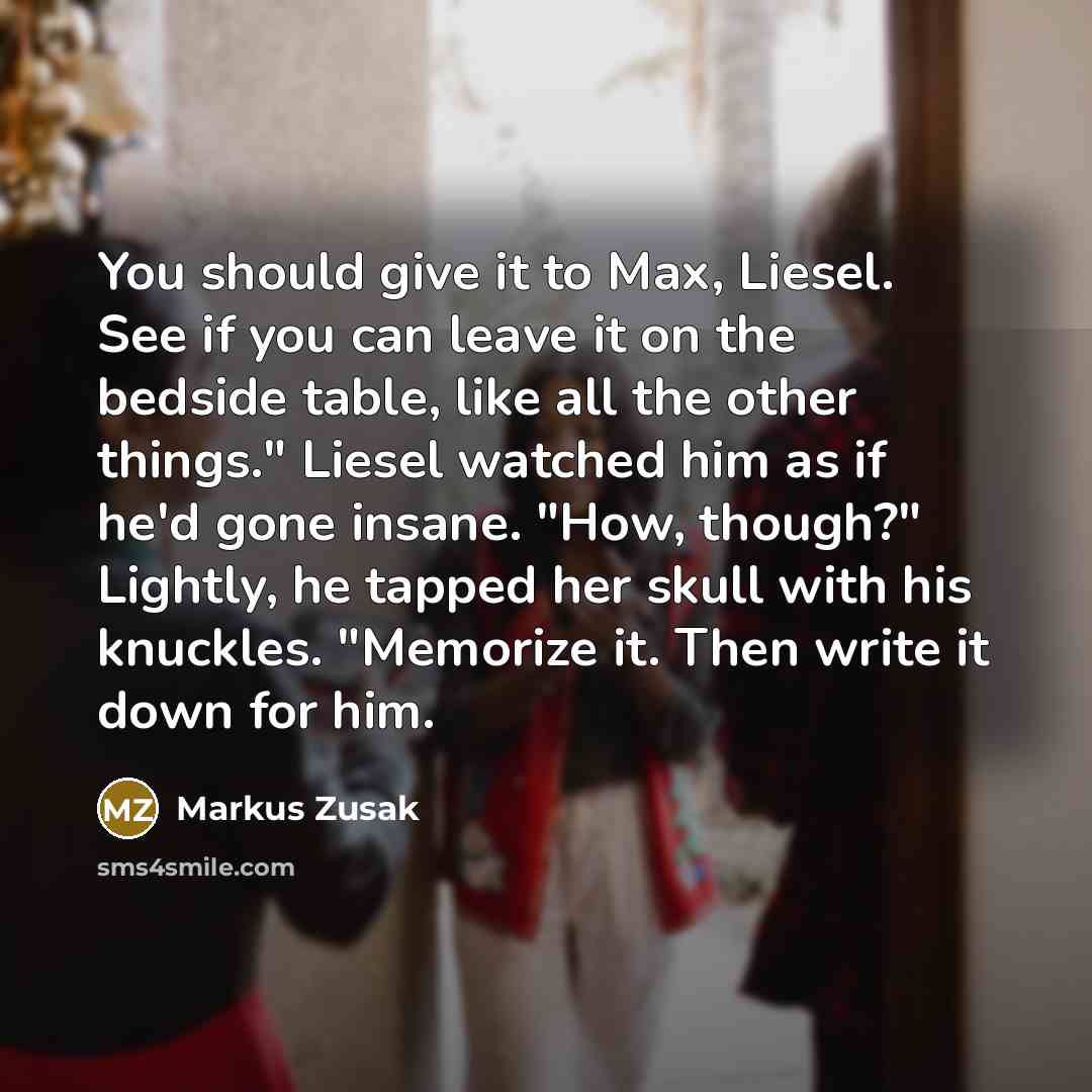 “You should give it to Max, Liesel. See if you…” quote by Markus Zusak
