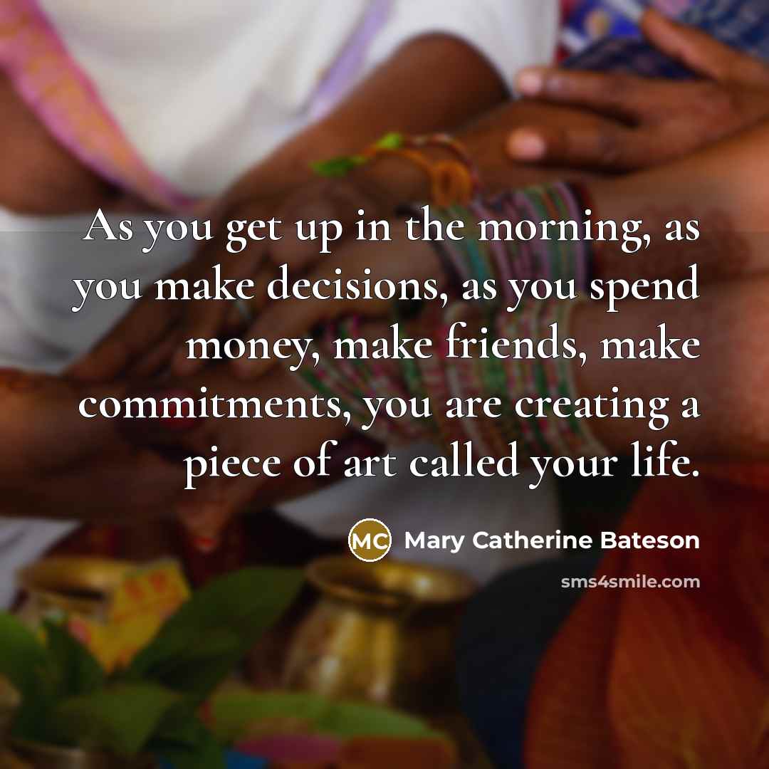 “As you get up in the morning, as you make…” quote by Mary Catherine Bateson