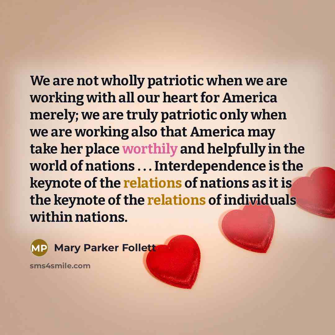 “We are not wholly patriotic when we are working with…” quote by Mary Parker Follett