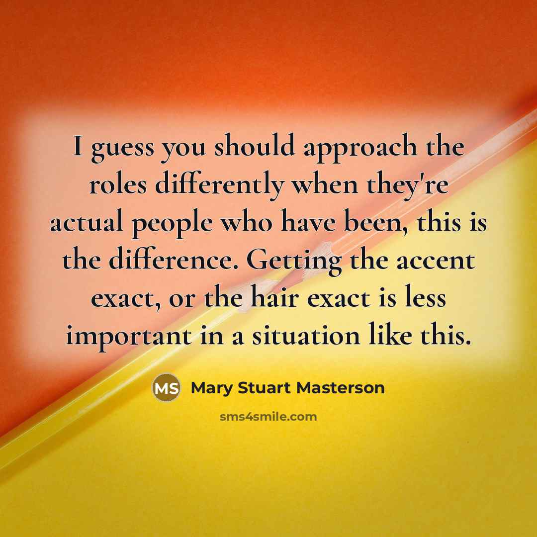 “I guess you should approach the roles differently when they're…” quote by Mary Stuart Masterson