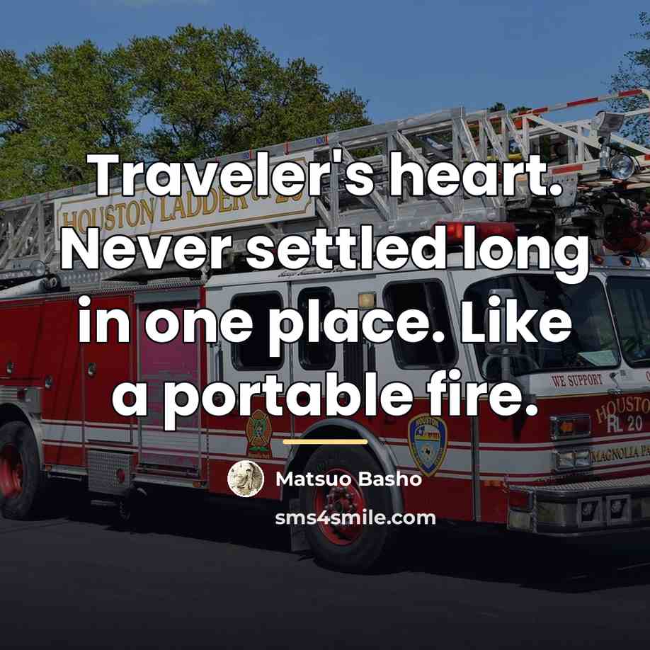 “Traveler's heart. Never settled long in one place. Like a…” quote by Matsuo Basho