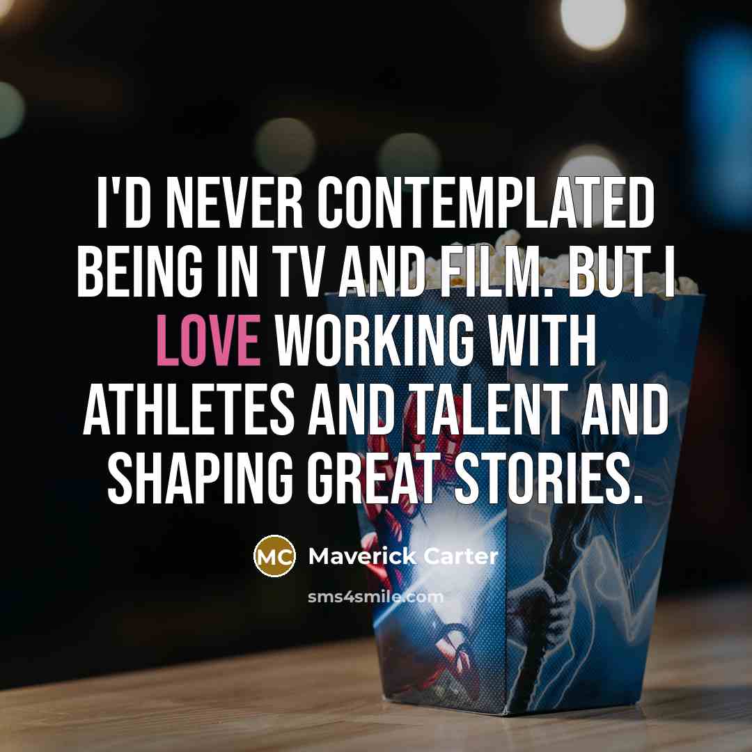 “I'd never contemplated being in TV and film. But I…” quote by Maverick Carter