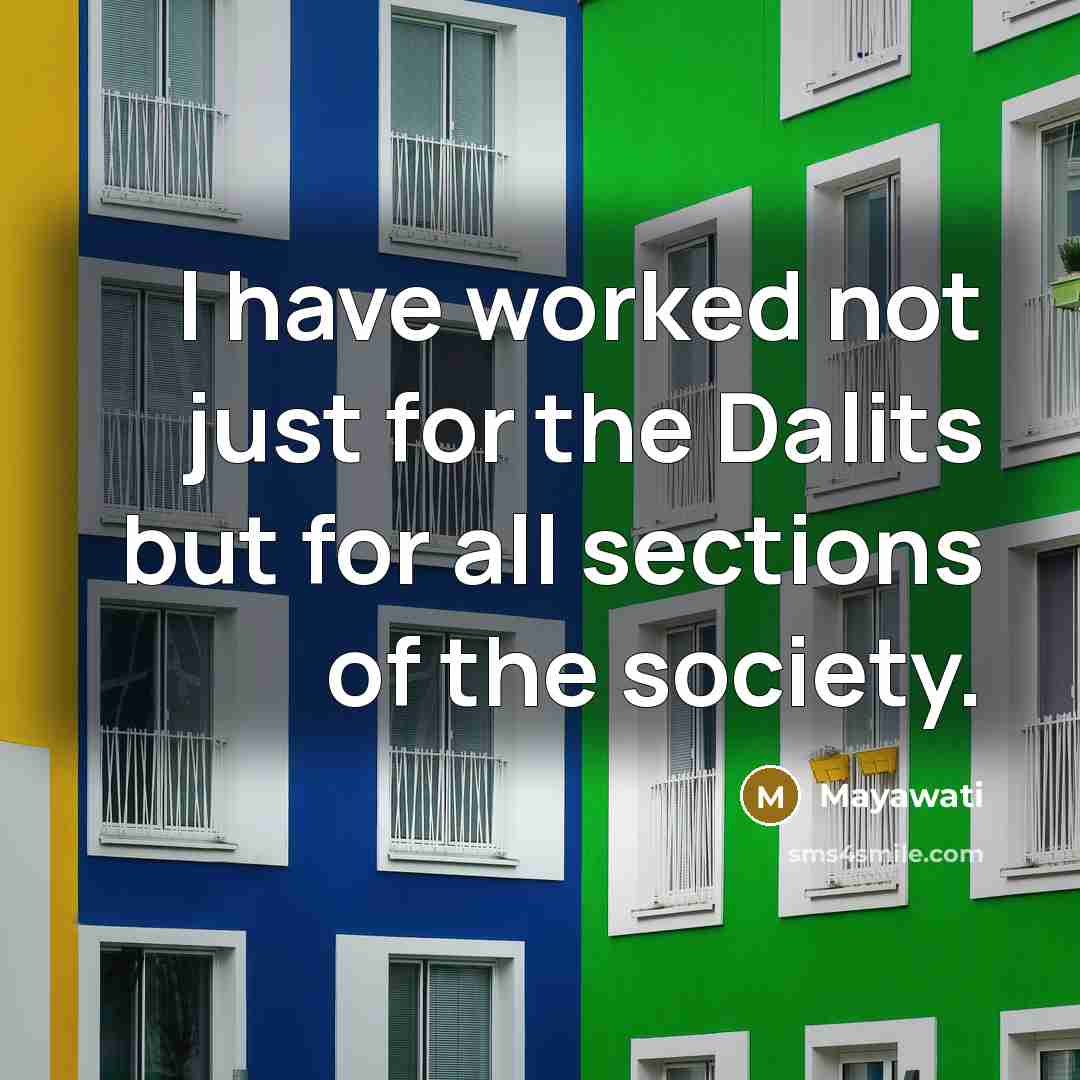 “I have worked not just for the Dalits but for…” quote by Mayawati