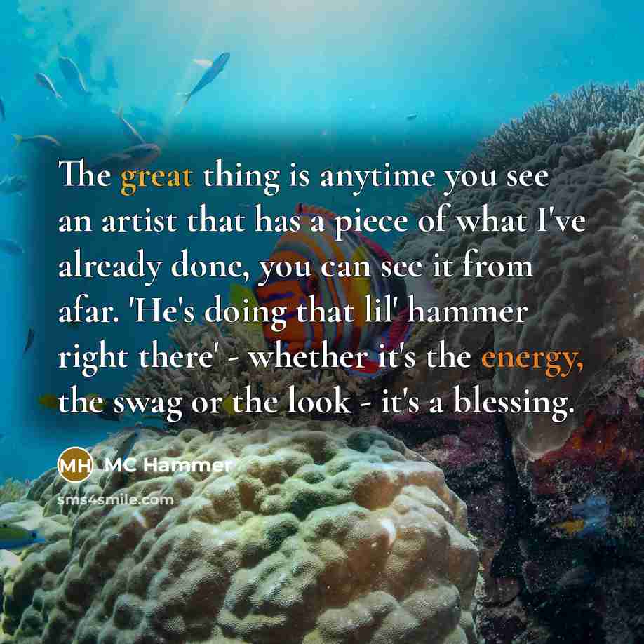 “The great thing is anytime you see an artist that…” quote by MC Hammer