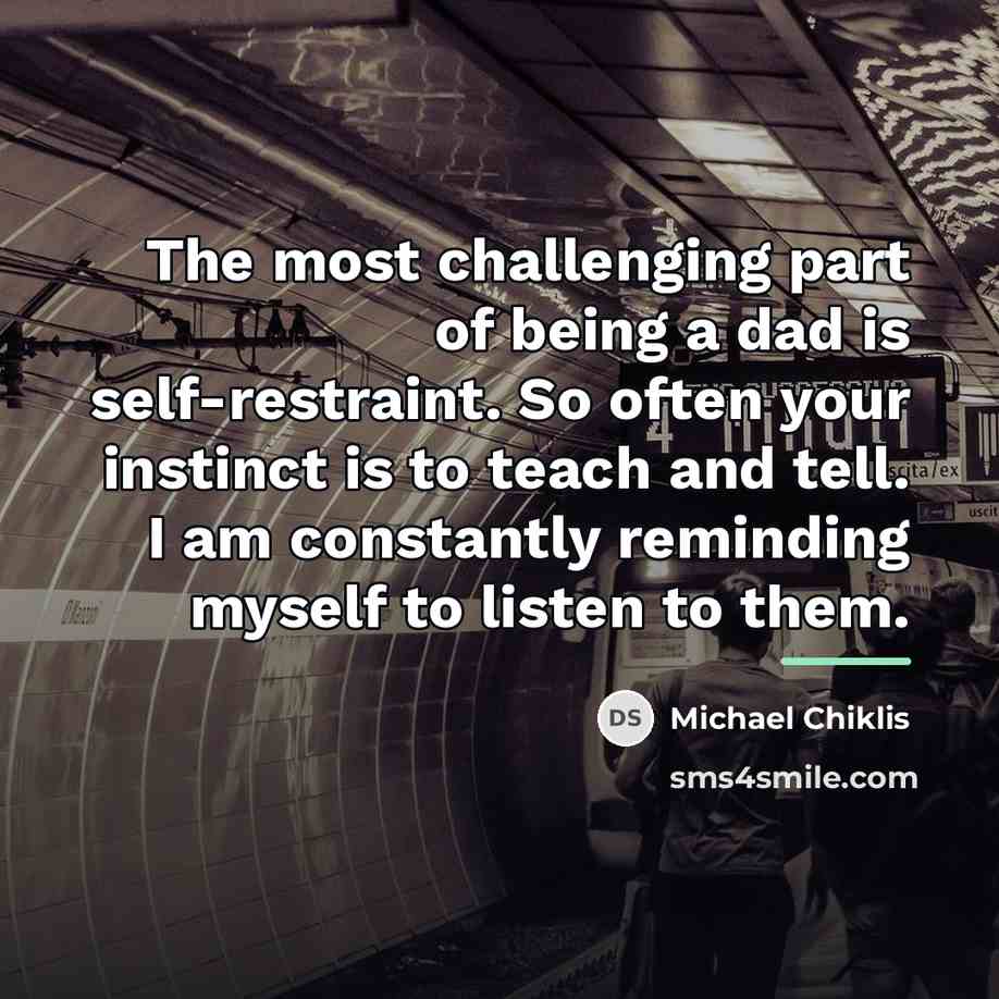 “The most challenging part of being a dad is self-restraint.…” quote by Michael Chiklis