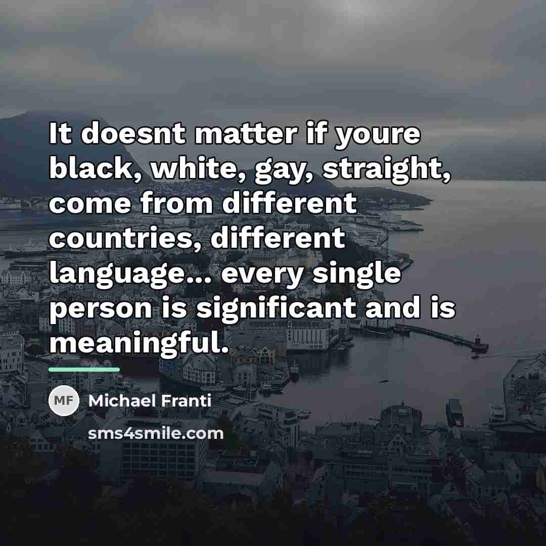 “It doesnt matter if youre black, white, gay, straight, come…” quote by Michael Franti