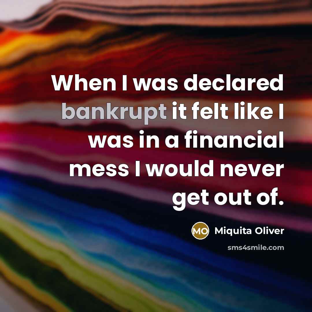 “When I was declared bankrupt it felt like I was…” quote by Miquita Oliver