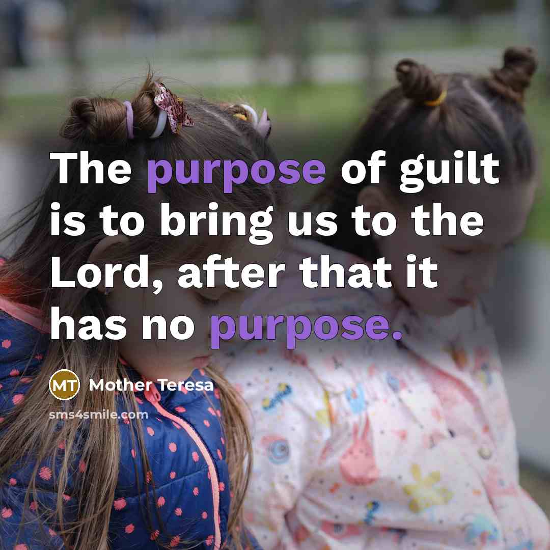 “The purpose of guilt is to bring us to the…” quote by Mother Teresa