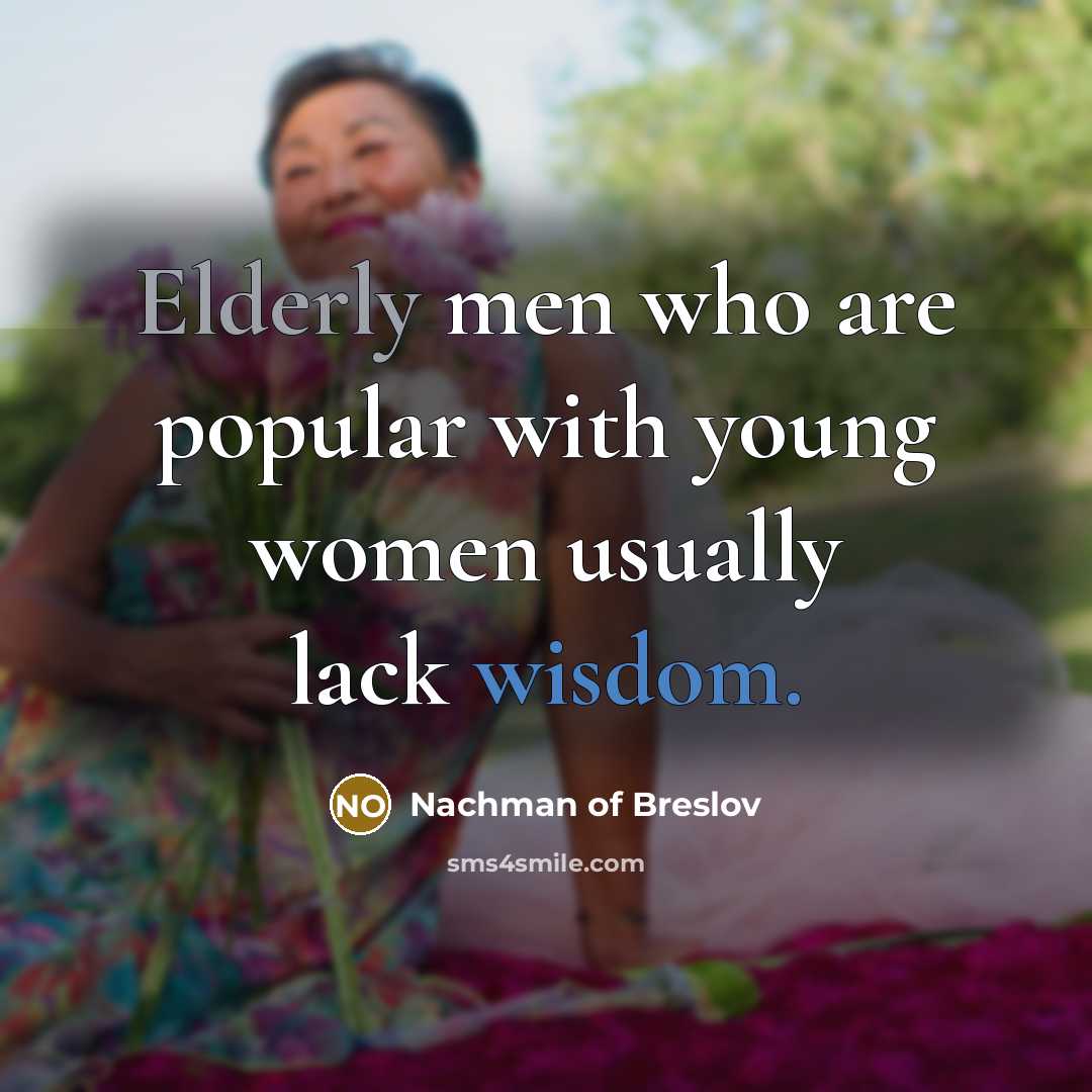 “Elderly men who are popular with young women usually lack…” quote by Nachman of Breslov