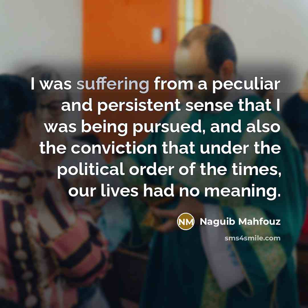 “I was suffering from a peculiar and persistent sense that…” quote by Naguib Mahfouz