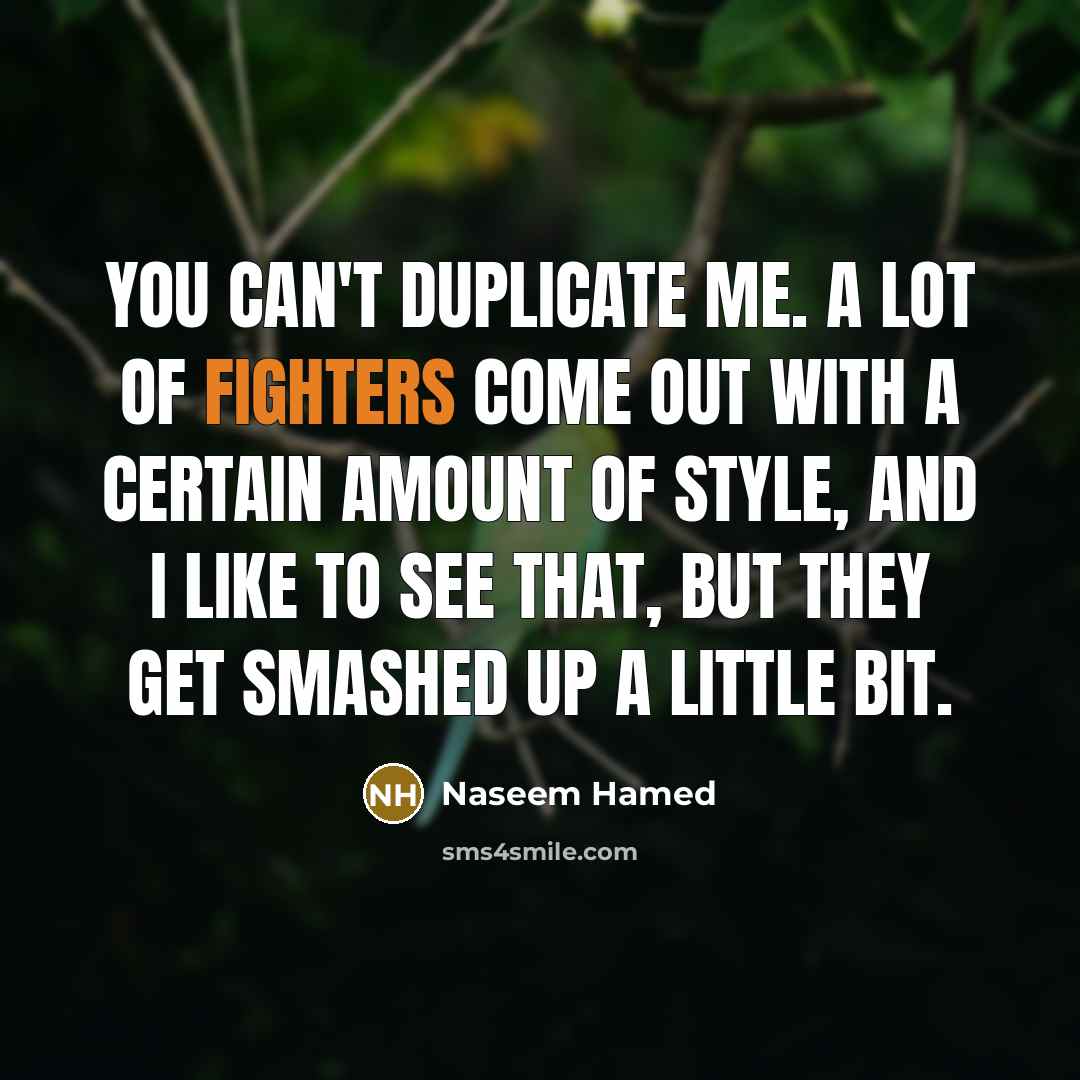 “You can't duplicate me. A lot of fighters come out…” quote by Naseem Hamed
