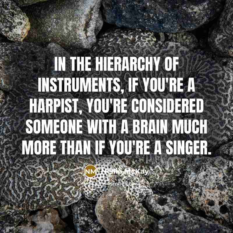 “In the hierarchy of instruments, if you're a harpist, you're…” quote by Nellie McKay