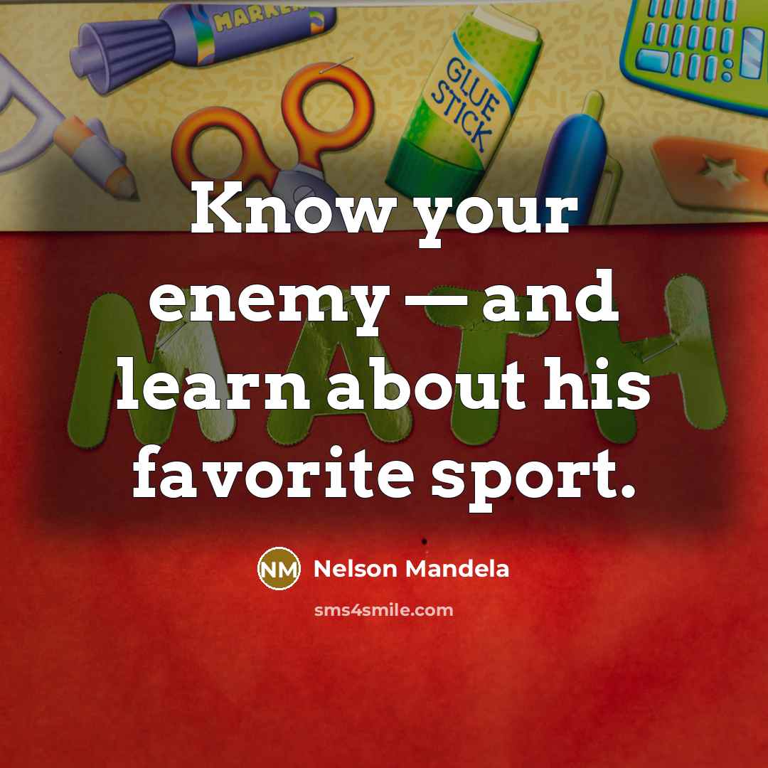 “Know your enemy — and learn about his favorite sport.…” quote by Nelson Mandela