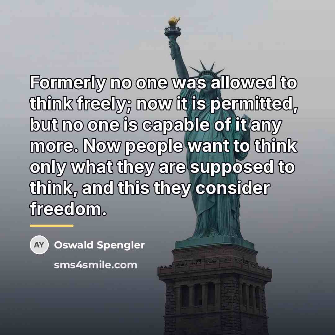 “Formerly no one was allowed to think freely; now it…” quote by Oswald Spengler