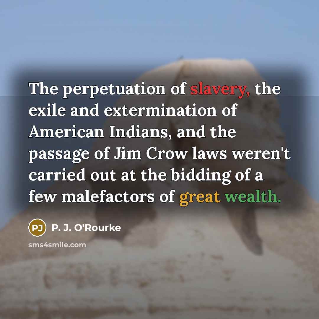 “The perpetuation of slavery, the exile and extermination of American…” quote by P. J. O'Rourke
