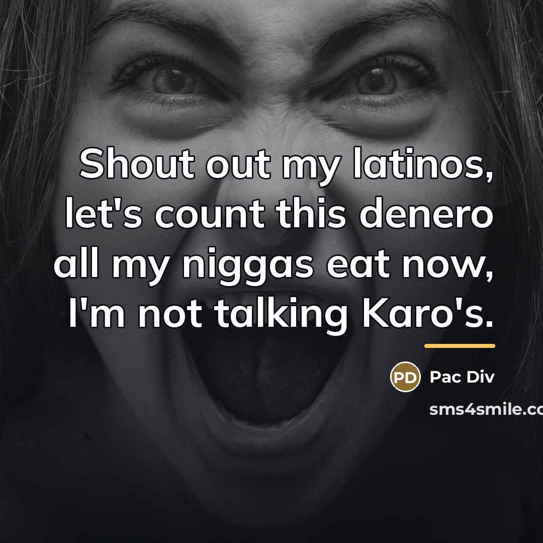 “Shout out my latinos, let's count this denero all my…” quote by Pac Div