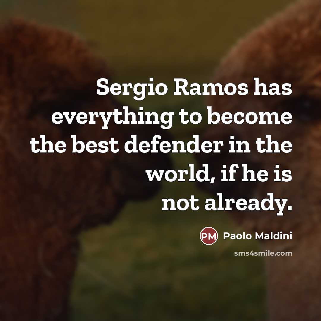 “Sergio Ramos has everything to become the best defender in…” quote by Paolo Maldini
