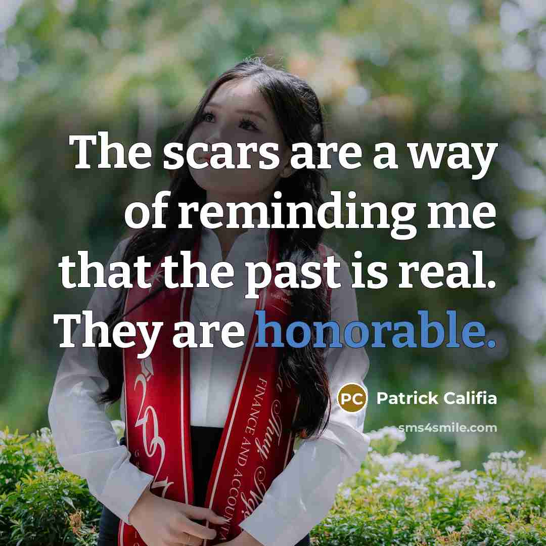 “The scars are a way of reminding me that the…” quote by Patrick Califia
