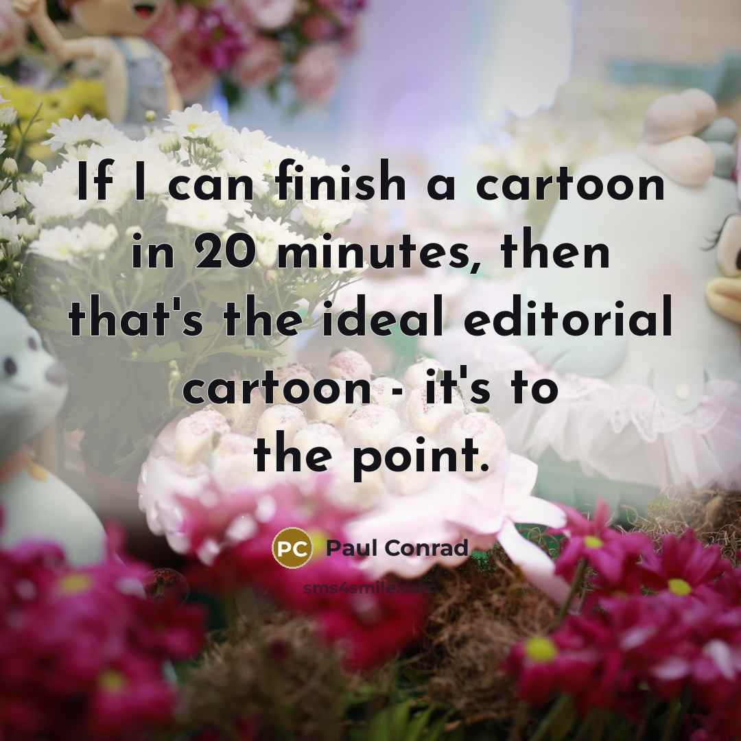 “If I can finish a cartoon in 20 minutes, then…” quote by Paul Conrad