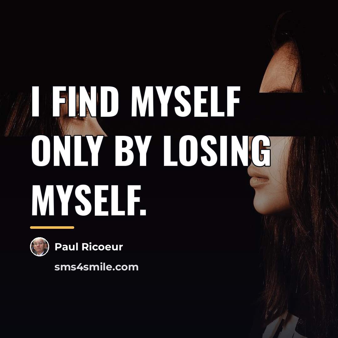 “I find myself only by losing myself.…” quote by Paul Ricoeur
