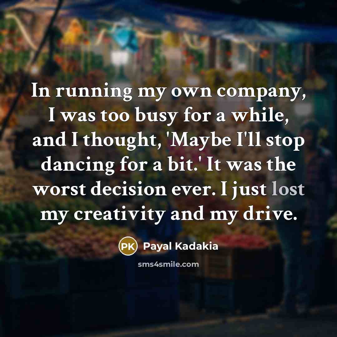 “In running my own company, I was too busy for…” quote by Payal Kadakia