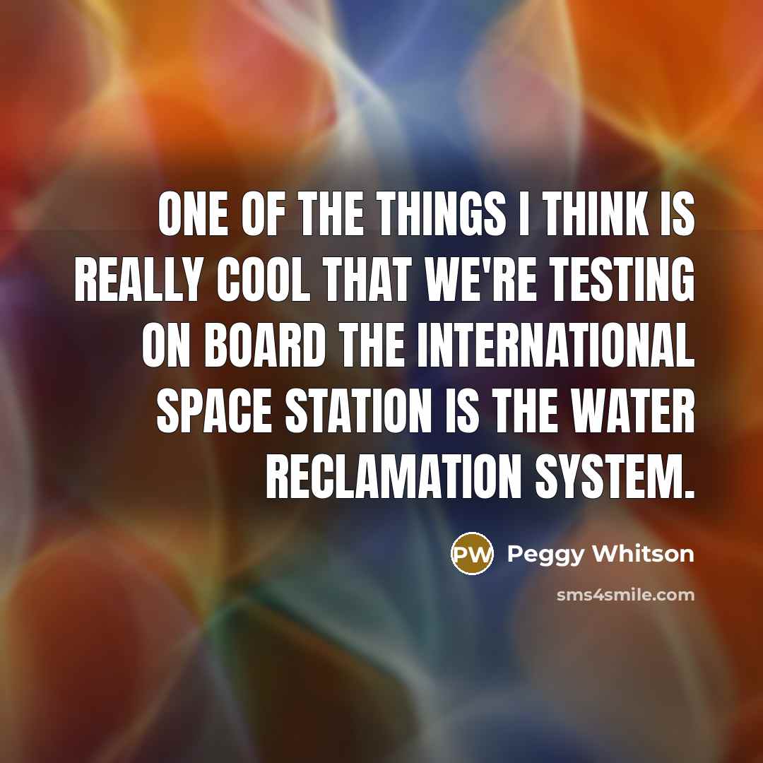“One of the things I think is really cool that…” quote by Peggy Whitson