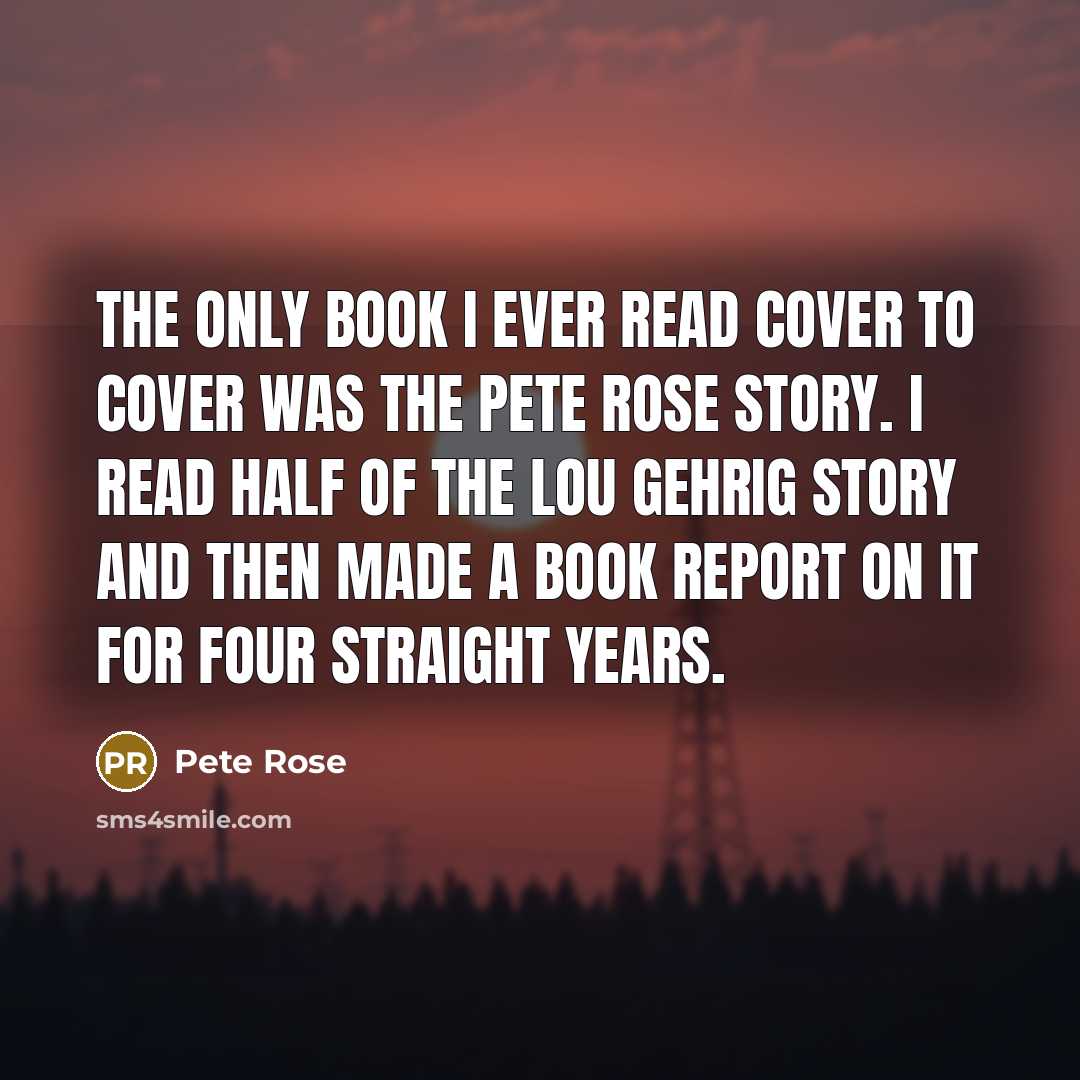 “The only book I ever read cover to cover was…” quote by Pete Rose