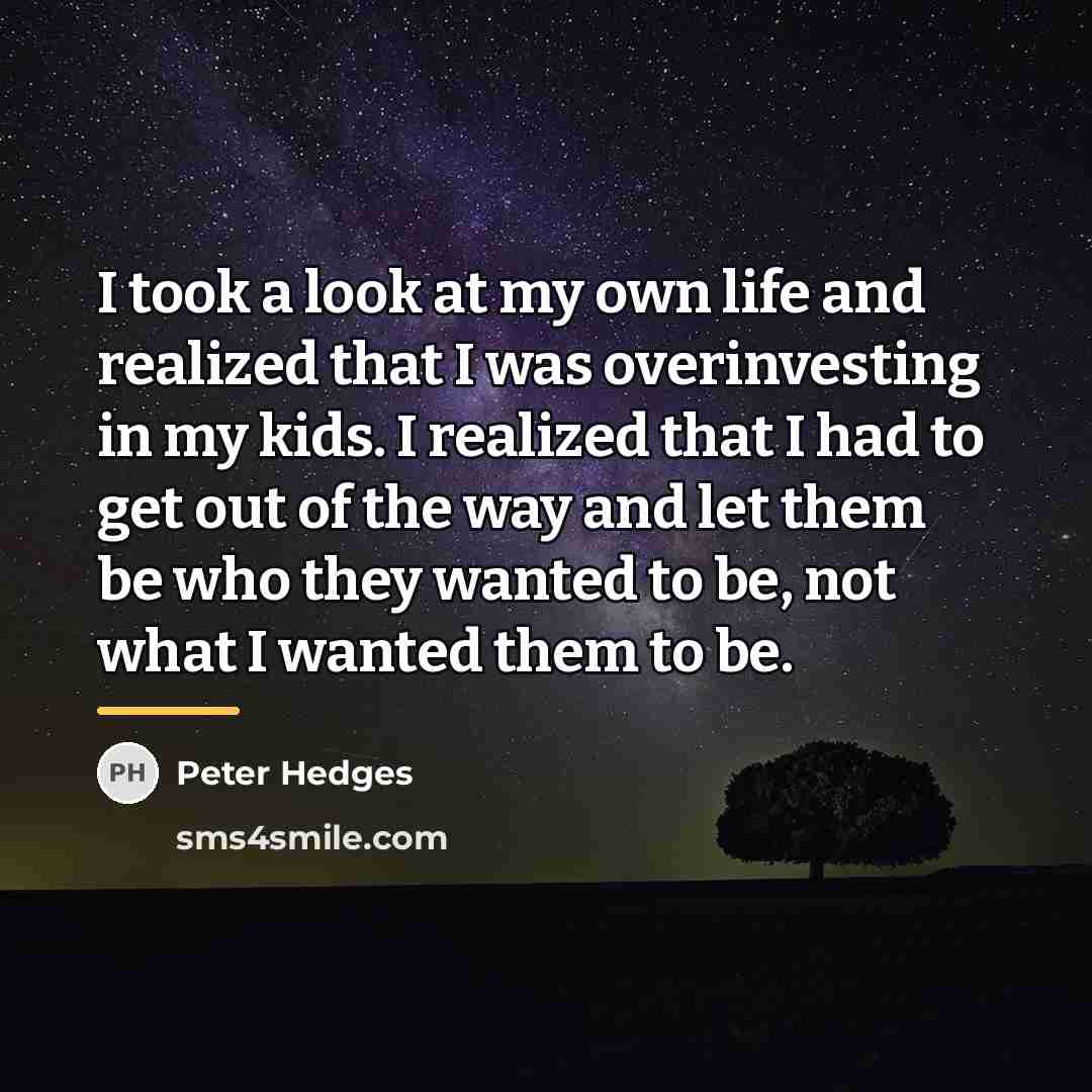 “I took a look at my own life and realized…” quote by Peter Hedges